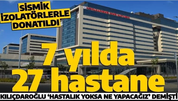 Kılıçdaroğlu 'Hastalık yoksa ne yapacağız' demişti! İstanbul'a 7 yılda 27 hastane