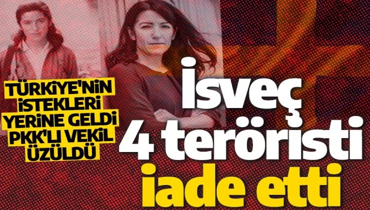 Son dakika: İsveç, 4 teröristi Türkiye'ye iade etti