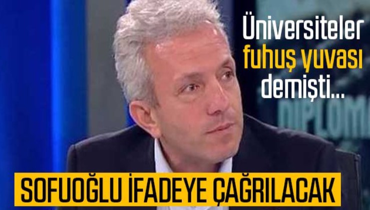 'Üniversiteler fuhuş yuvası' diyen Ebubekir Sofuoğlu ifadeye çağrılacak