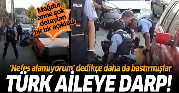Almanya’da polis tarafından darp edilen Türk aileden flaş açıklamalar: "Nefes alamıyorum dedikçe daha da bastırdılar"