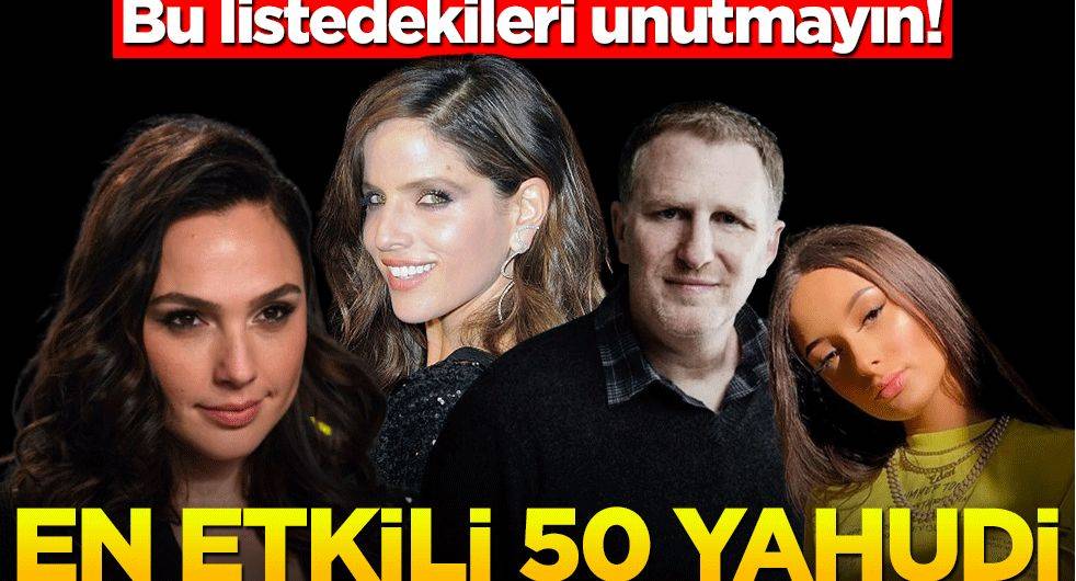 Bu listedekileri unutmayın! İsrail medyası yazdı: En etkili 50 yahudi