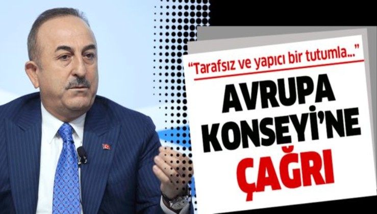 Son dakika: Dışişleri Bakanı Mevlüt Çavuşoğlu'ndan Avrupa Konseyi'ne çağrı.