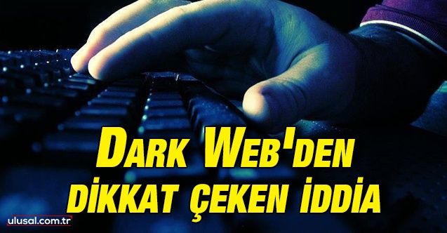 Dark Web'den dikkat çeken iddia
