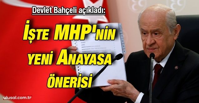 Devlet Bahçeli açıkladı: İşte MHP'nin yeni Anayasa önerisi