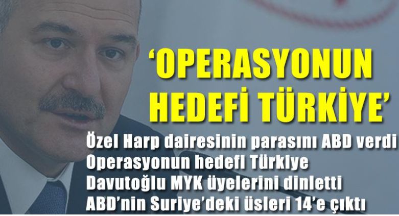 İçişleri Bakanı Süleyman Soylu:Operasyonun hedefi Türkiye