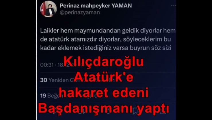 Kılıçdaroğlu Atatürk'e Hakaret Edeni Baş Danışmanı Yaptı