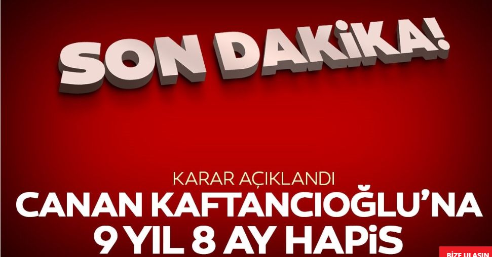 Son dakika: Kaftancıoğlu'na 9 yıl hapis cezası