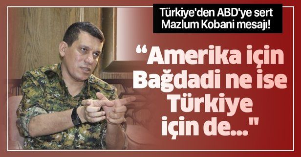 Türkiye'den ABD'ye sert Mazlum Kobani mesajı! "Amerika için Bağdadi ne ise...".