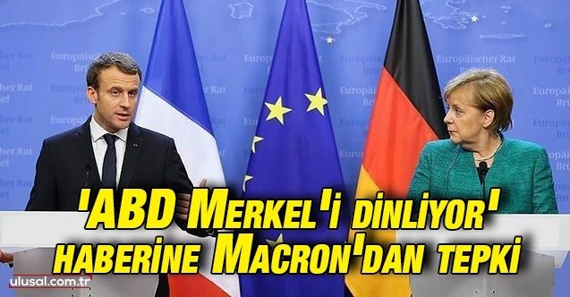 'ABD Merkel'i dinliyor' haberine Macron'dan tepki