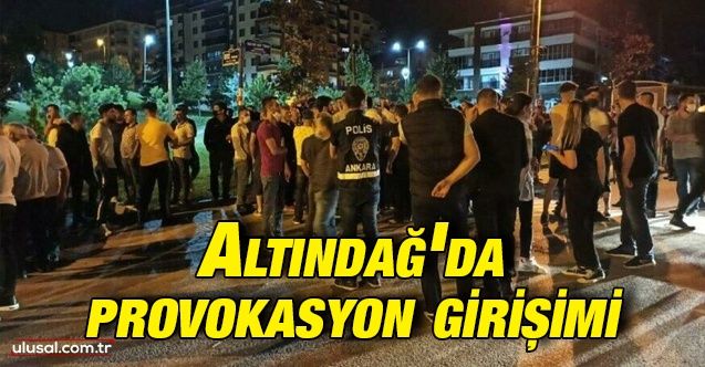 Altındağ'da provokasyon girişimi