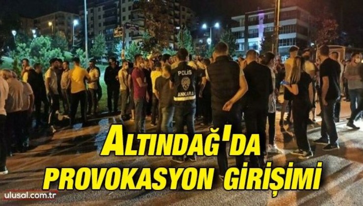 Altındağ'da provokasyon girişimi