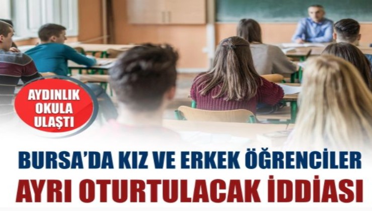 Bursa'da bir okulda kız ve erkek öğrencilerin ayrı ayrı oturtulduğu iddia edildi