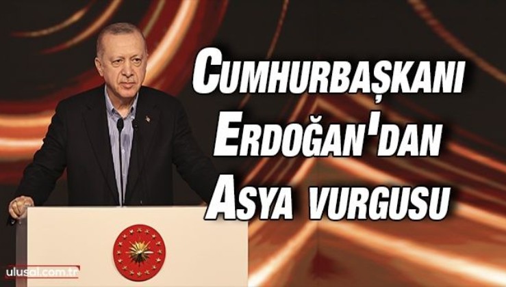 Cumhurbaşkanı Erdoğan'dan Asya vurgusu