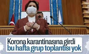 Meral Akşener koronavirüs karantinasında! İYİ Parti, grup toplantısı iptal!