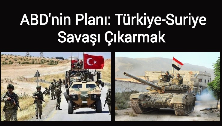 ABD'nin Planı:Türkiye-Suriye Savaşı Çıkarmak !