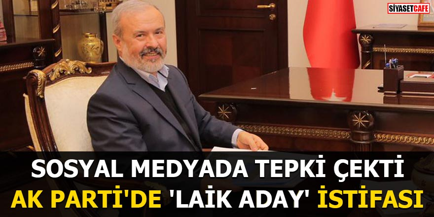 AK Parti'de 'Laik aday' istifası