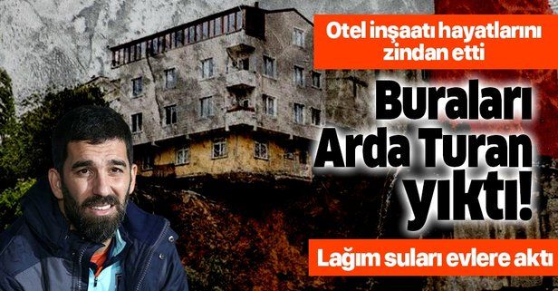 Arda Turan'ın otel inşaatı hayatlarını zindan etti: "O buraları yıktı".