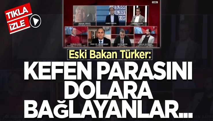 Eski Bakan Türker: Kefen parasını dolara bağlayanlar...