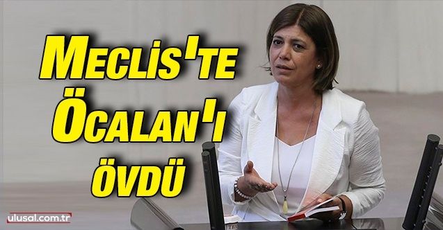 HDP Grup Başkanvekili Meral Danış Beştaş Meclis'te Öcalan'ı övdü