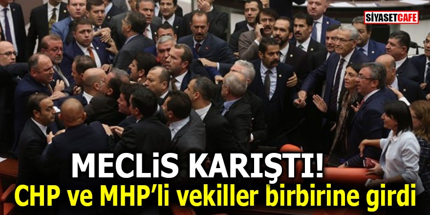 Meclis karıştı! CHP ve MHP’li vekiller birbirine girdi