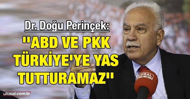 Dr. Doğu Perinçek: ''ABD ve PKK Türkiye'ye yas tutturamaz''
