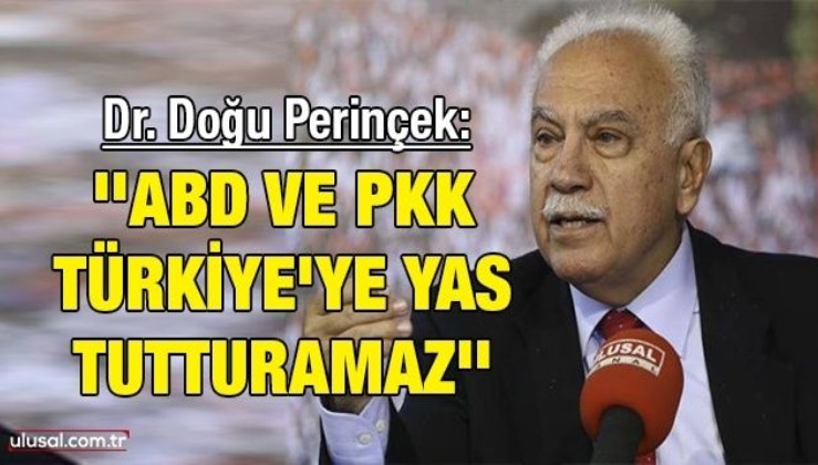 Dr. Doğu Perinçek: ''ABD ve PKK Türkiye'ye yas tutturamaz''