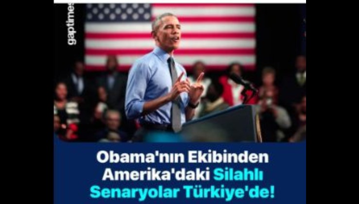 Obama’nın Ekibinden Amerika’daki Silahlı Senaryolar Türkiye’de!