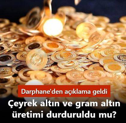 Çeyrek altın ve gram altın üretimi durduruldu mu? Darphane'den iddialarla ilgili açıklama geldi
