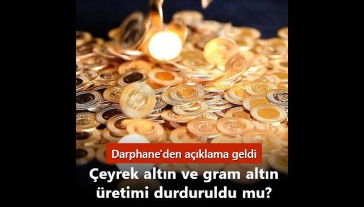 Çeyrek altın ve gram altın üretimi durduruldu mu? Darphane'den iddialarla ilgili açıklama geldi