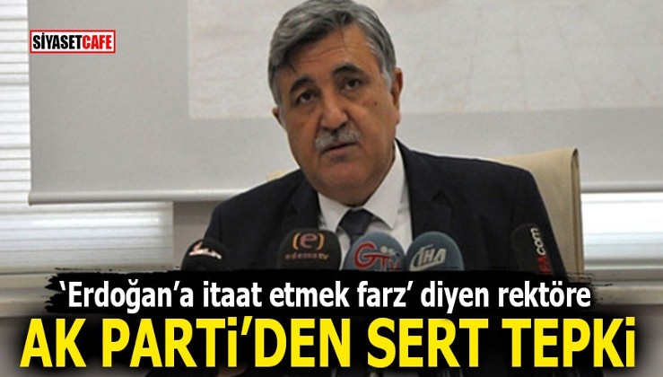‘Erdoğan’a itaat etmek farz’ diyen rektöre Ak Parti’den sert tepki