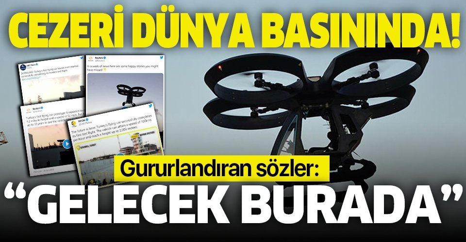 Türkiye'nin ilk uçan arabası Cezeri dünya basınında!