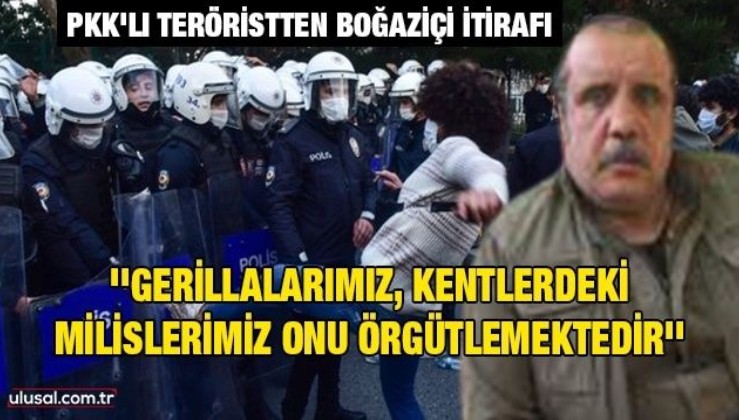 PKK'lı terörist: ''Gerillalarımız, kentlerdeki milislerimiz onu (Boğaziçi olayları) örgütlemektedir''