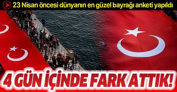 23 Nisan öncesi Türk bayrağı "Dünyanın en güzel bayrağı" anketinde lider
