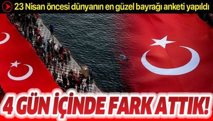 23 Nisan öncesi Türk bayrağı "Dünyanın en güzel bayrağı" anketinde lider