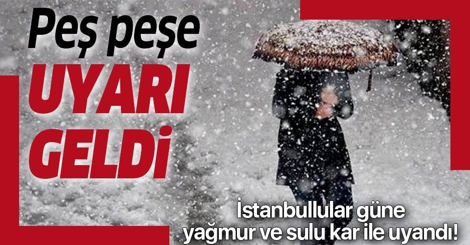 İstanbullular güne yağmur ve sulu kar ile uyandı! Meteoroloji'den peş peşe uyarı geldi.