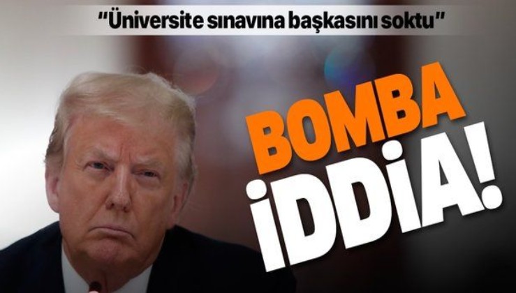 ABD Başkanı Trump hakkında bomba iddia! "Üniversite sınavına para karşılığı başkasını soktu"