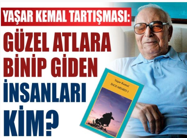 Yaşar Kemal tartışması: Güzel atlara binip giden insanları kim?