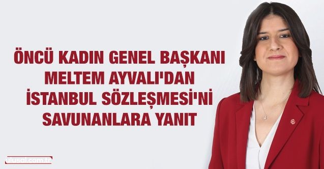 Meltem Ayvalı'dan İstanbul Sözleşmesi'ni savunanlara yanıt