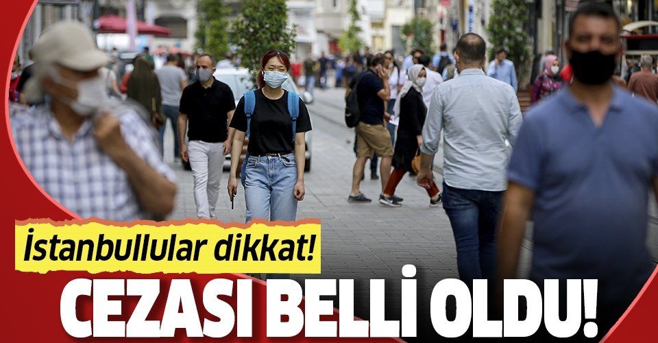 Son dakika: İstanbul'da maske takmamanın cezası belli oldu!