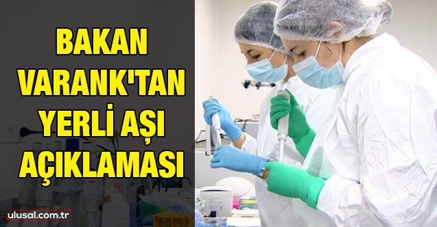 Bakan Varank'tan yerli aşı açıklaması