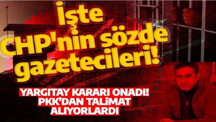CHP raporundaki sözde gazetecilerin PKK talimatıyla iş yaptığı Yargıtay tarafından onandı