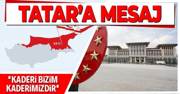 Ersin Tatar'a mesaj: Kuzey Kıbrıs Türk Cumhuriyeti’nin kaderi bizim kaderimizdir