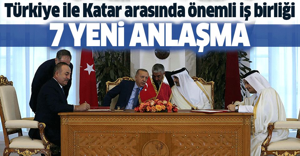 Türkiye ile Katar arasında 7 anlaşma.