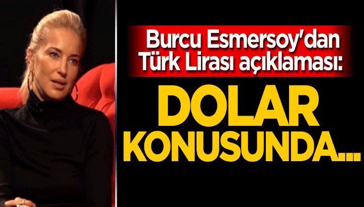 Burcu Esmersoy'dan Türk Lirası açıklaması: Dolar konusunda...