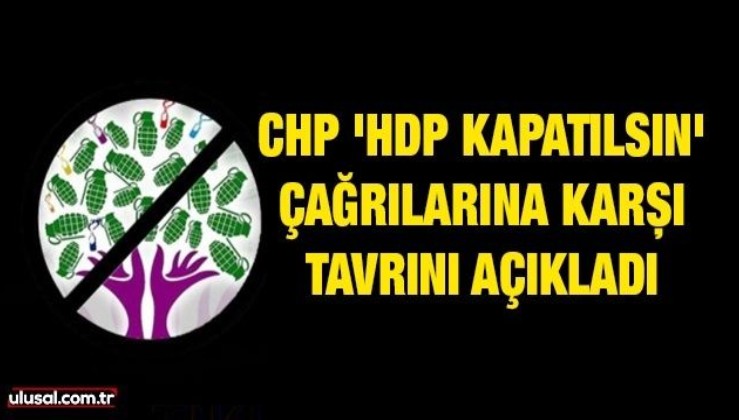 CHP 'HDP kapatılsın' çağrılarına karşı tavrını açıkladı