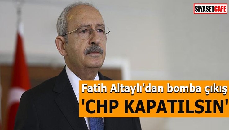 Fatih Altaylı'dan bomba çıkış 'CHP kapatılsın'