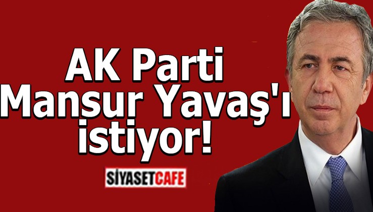 AK Parti Mansur Yavaş'ı istiyor!
