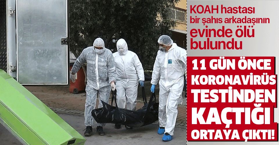 Antalya'da koronavirüs testinden kaçan bir şahıs arkadaşının evinde ölü bulundu!