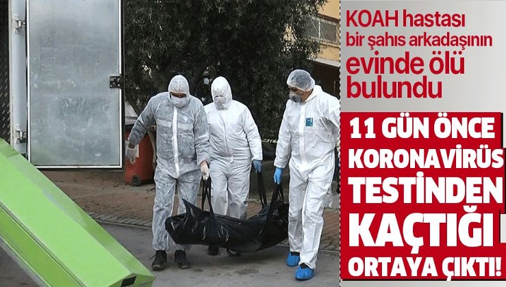 Antalya'da koronavirüs testinden kaçan bir şahıs arkadaşının evinde ölü bulundu!