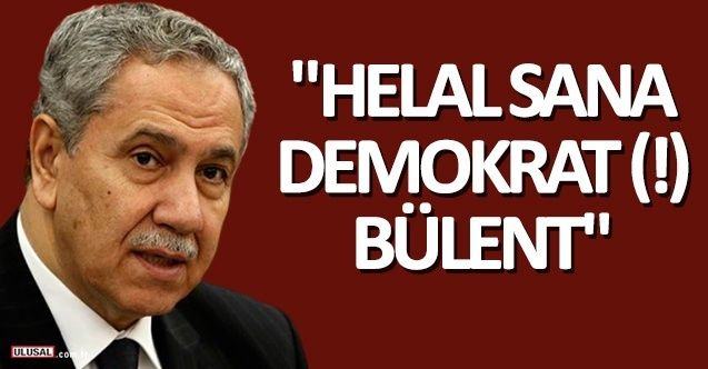 "Helal sana demokrat (!) Bülent"